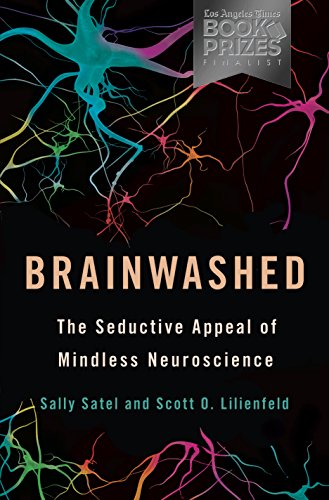 Brainwashed: The Seductive Appeal of Mindless Neuroscience, by Sally Satel, Scott O. Lilienfeld