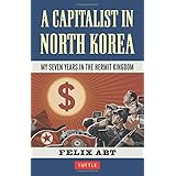 a capitalist in north korea my seven years in the hermit kingdom