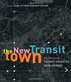 The New Transit Town: Best Practices In Transit-Oriented Development