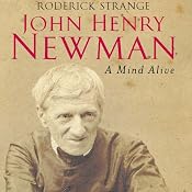 John Henry Newman: A Mind Alive | [Roderick Strange]