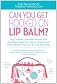 Can You Get Hooked on Lip Balm?