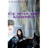 The Seven Spell, Dangerous (The Seven Spell Stories)by T Stokes