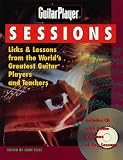 Guitar Player Sessions : Licks & Lessons from the Worlds Greatest Guitar Players and Teachers