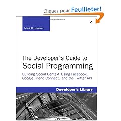 Developer's Guide to Social Programming: Building Social Context Using Facebook, Google Friend Connect, and the Twitter API, The