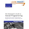 Developer's Guide to Social Programming: Building Social Context Using Facebook, Google Friend Connect, and the Twitter API, The (Developer's Library)