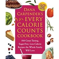 Dana Carpender's Every Calorie Counts Cookbook: 500 Great-Tasting, Sugar-Free, Low-Calorie Recipes that the Whole Family Will Love