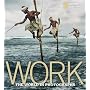 Work: The World in Photographs (National Geographic Collectors Series)