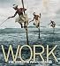 Work: The World in Photographs (Collectors (National Geographic))