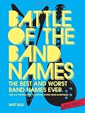 Battle of the Band Names: The Best and Worst Band Names Ever (and All the Brilliant, Colorful, Stupid Ones in Between)