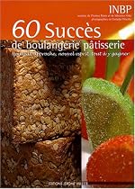 60 Succès de boulangerie pâtisserie : Nouvelle approche, nouvel esprit, tout à y gagner