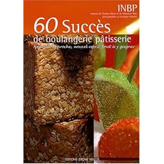 60 Succ�s de boulangerie p�tisserie : Nouvelle approche, nouvel esprit, tout � y gagner