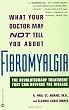 What Your Doctor May Not Tell You About(TM): Fibromyalgia: The Revolutionary Treatment That Can Reverse the Disease