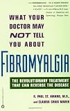 What Your Doctor May Not Tell You about Fibromyalgia: The Revolutionary Treatment That Can Reverse the Disease