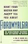 What Your Doctor May Not Tell You about Fibromyalgia: The Revolutionary Treatment That Can Reverse the Disease
