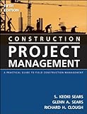 Construction project management : a practical guide to field construction management