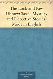 The Lock and Key LibraryClassic Mystery and Detective Stories: Modern English