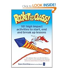 Rocket Up Your Class!: 101 High Impact Activities to Start, Break and End Lessons (Independent Thinking Series)