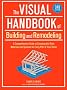 The Visual Handbook of Building and Remodeling: A Comprehensive Guide to Choosing the Right Materials and Systems for Every Part of Your Home