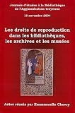 Les droits de reproduction dans les bibliothèques, les archives et les musées
