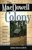 The MacDowell Colony: A Musical History of Americas Premier Artists Community