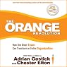 The Orange Revolution: How One Great Team Can Transform an Entire Organization