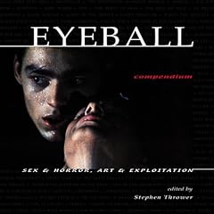 Eyeball Compendium: Sex & Horror. Art & Exploitation: Compendium 1989-2003