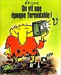On vit une �poque formidable