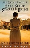 Mail Order Bride: CLEAN Western Historical Romance: The Governor's Half-Blind Scarred Bride: Frontier Inspirational Romance (Brides of El Paso Book1)