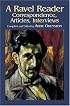 A Ravel Reader: Correspondence, Articles, Interviews