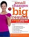 Small Changes, Big Results: A 12-Week Action Plan to a Better Life