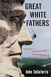 Great White Fathers: The Story of the Obsessive Quest to Create Mount Rushmore