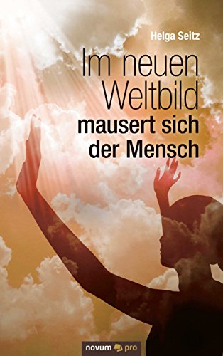 Im neuen Weltbild mausert sich der Mensch (German Edition)