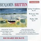 Benjamin Britten: Spring Symphony; Welcome Ode; Psalm 150