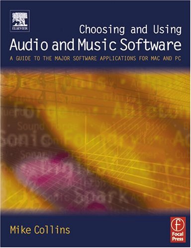 Choosing and Using Audio and Music Software: A guide to the major software applications for Mac and PC