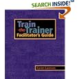 Train-the-Trainer: Facilitator's Guide (Pfeiffer)