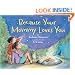 Because Your Mommy Loves You