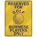 burmese27 - RESERVED FOR GOLF BURMESE PLAYERS ONLY PARKING SIGN