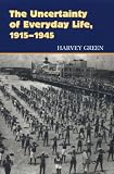 The Uncertainty of Everyday Life: 1915-1945