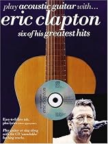 Play Acoustic Guitar With Eric Clapton: Six of His Greatest Hits