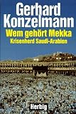 Wem geh�rt Mekka?: Krisenherd Saudi-Arabien - Gerhard Konzelmann