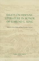 Essays on Hispanic Literature in Honor of Edmund L. King (Monografías A) Essays on Hispanic Literature in Honor of Edmund L. King (Monografías A)