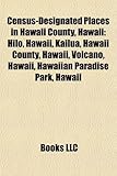 Census-Designated Places in Hawaii County, Hawaii: Hilo, Hawaii, Kailua, Hawaii County, Hawaii, Volcano, Hawaii, Hawaiian Paradise Park, Hawaii-
