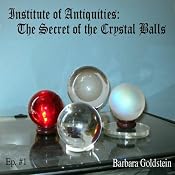 Institute of Antiquities: The Secret of the Crystal Balls (Episode 1) | [Barbara Goldstein]