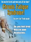 Chronic Fatigue Syndrome! - Do You Feel Tired And Worn Out All The Time?