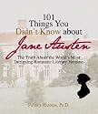101 Things You Didn't Know About Jane Austen: The Truth About the World's Most Intriguing Romantic Heroine (101 Things You Didnt Know): The Truth About ... Romantic Heroine (101 Things You Didnt Know)