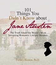 101 Things You Didn't Know About Jane Austen: The Truth About the World's Most Intriguing Romantic Literary Heroine (101 Things You Didnt Know)