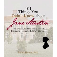 101 Things You Didn't Know About Jane Austen: The Truth About the World's Most Intriguing Romantic Literary Heroine (101 Things You Didnt Know)