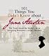 101 Things You Didn't Know About Jane Austen: The Truth About the World's Most Intriguing Romantic Literary Heroine (101 Things You Didnt Know)