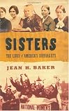 Sisters: The Lives of Americas Suffragists