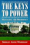 Keys to Power, The: Managing the Presidency